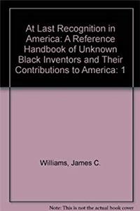 e-Book At Last Recognition in America: A Reference Handbook of Unknown Black Inventors and Their Contributions to America (At Last Recognition in America); Volume 1 download
